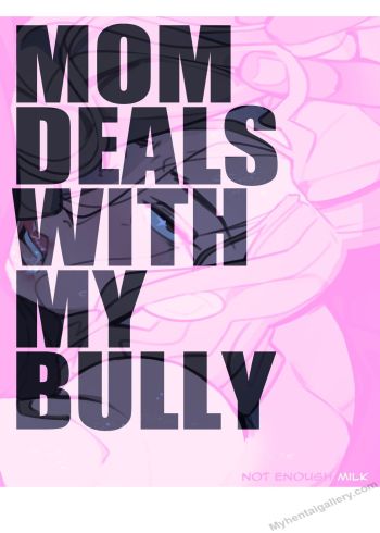 Mom Deals With My Bully